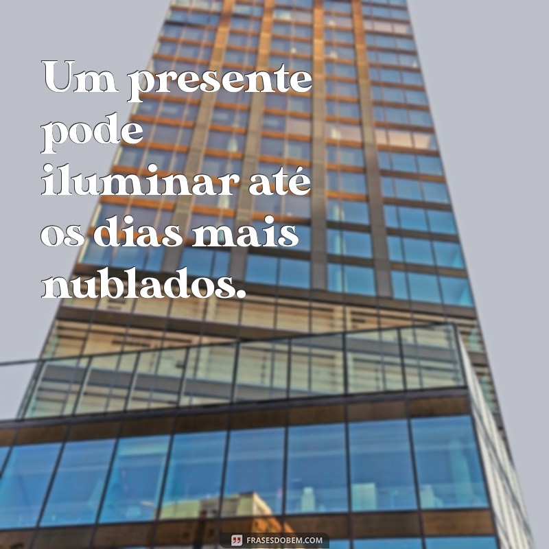 Frases Inspiradoras para Agradecer Presentes: Expresse sua Gratidão com Estilo 