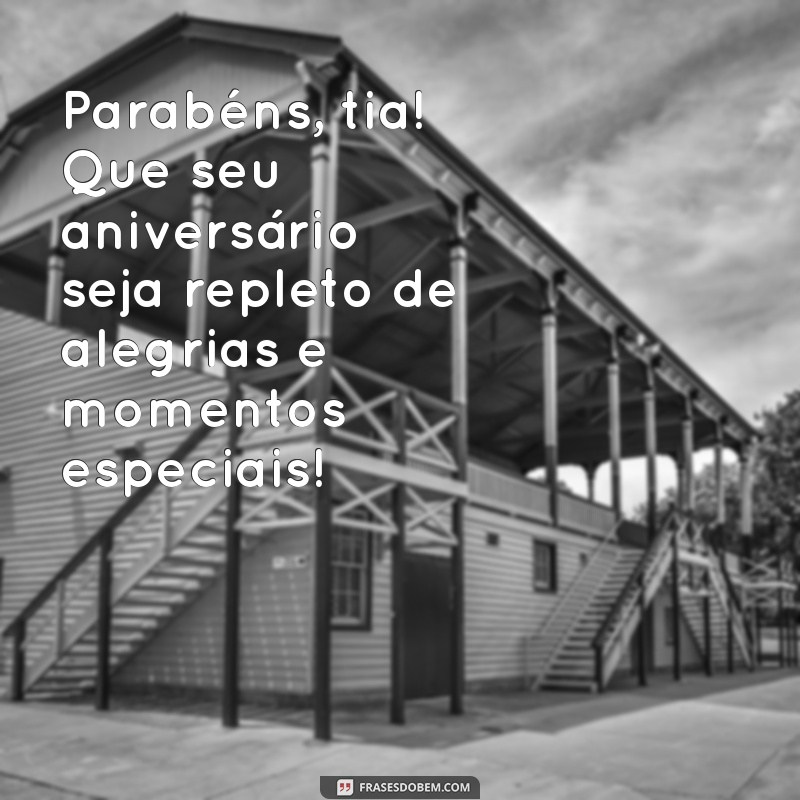 parabéns tia feliz aniversário Parabéns, tia! Que seu aniversário seja repleto de alegrias e momentos especiais!