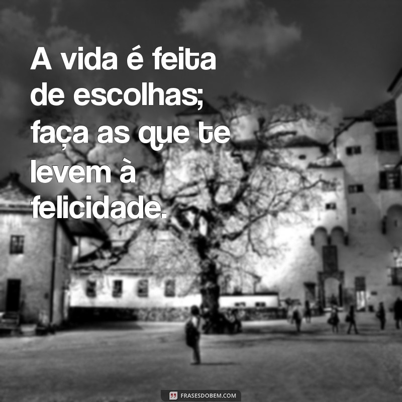 Frases Inspiradoras para Transformar Sua Vida e Aproveitar Cada Momento 