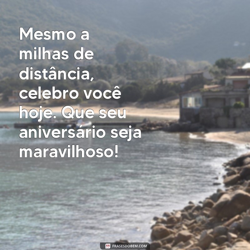 Mensagens Criativas para Aniversário de Amigo Distante: Celebre a Amizade à Distância 