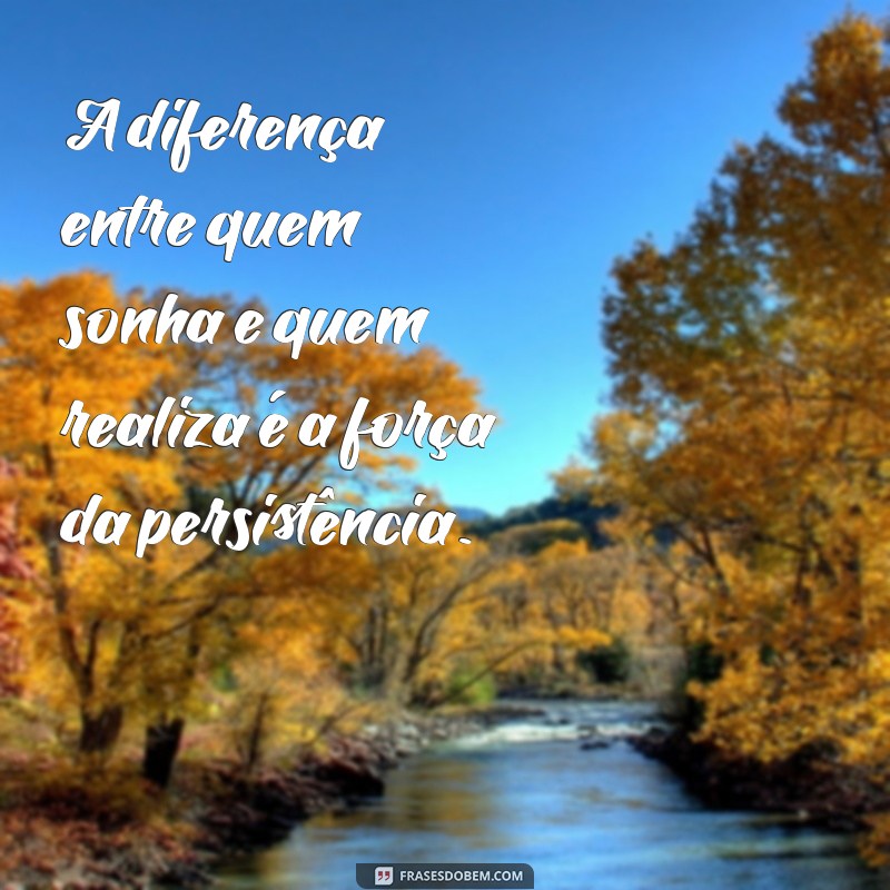 Frases Inspiradoras de Persistência: Motivação para Superar Desafios 