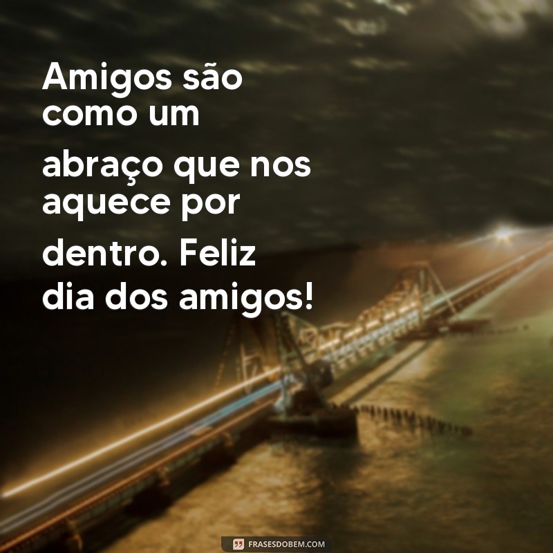 Descubra as melhores frases para celebrar o Dia dos Amigos com muita alegria! 