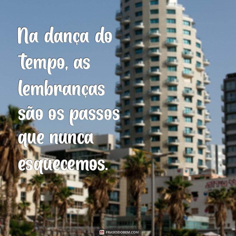 Frases Inspiradoras para Reviver Suas Melhores Lembranças 