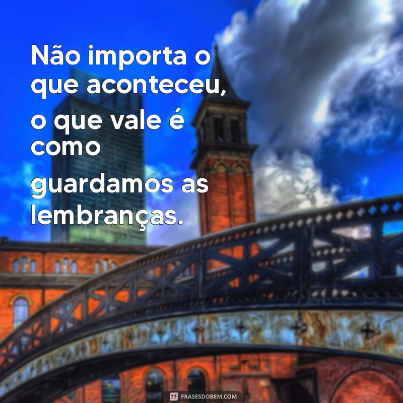 Frases Inspiradoras para Reviver Suas Melhores Lembranças 