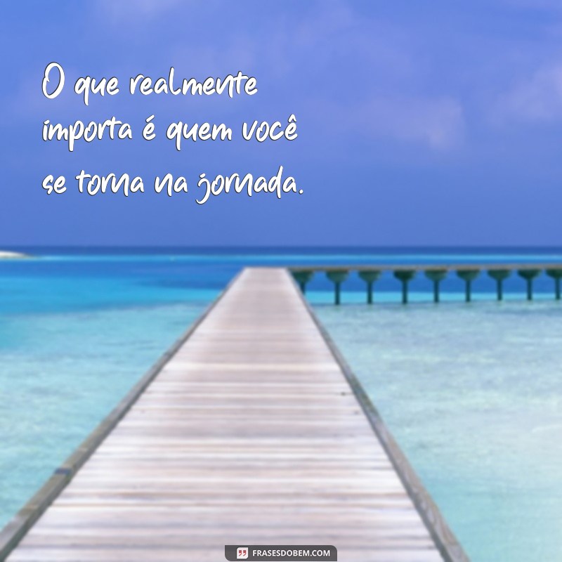 Frases Inspiradoras para Manter o Foco no Processo e Alcançar Seus Objetivos 