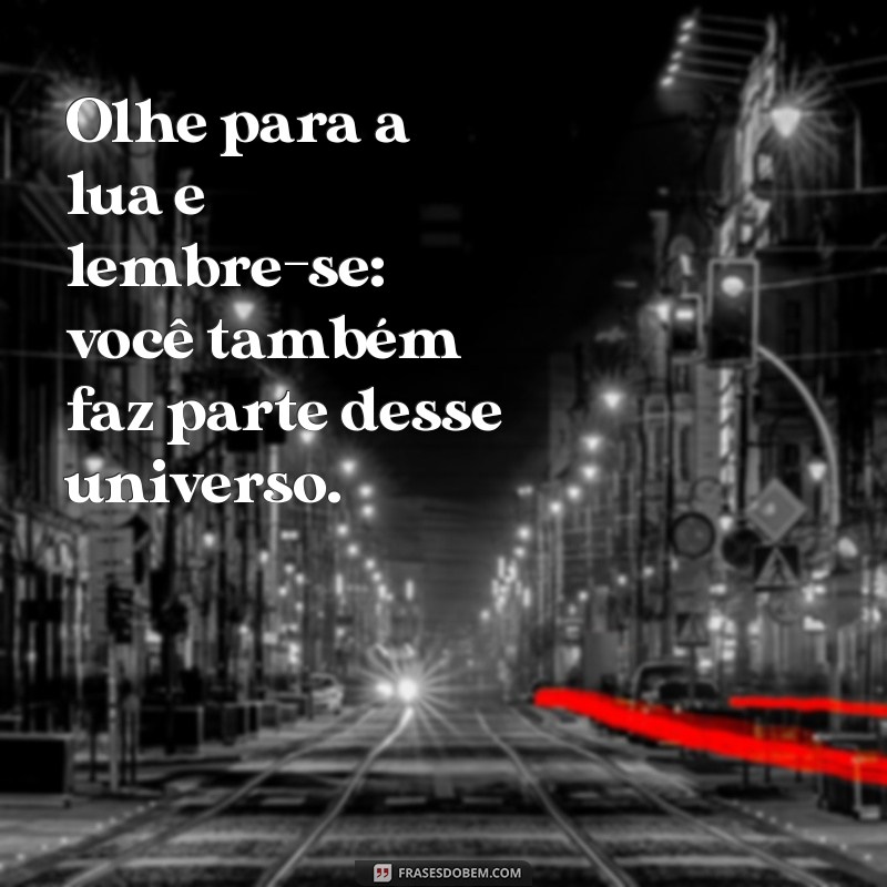 Frases Inspiradoras sobre a Lua: Reflexões para Hoje 