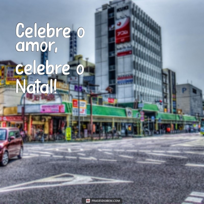 Frases Curtas de Natal para Compartilhar Alegria e Amor 