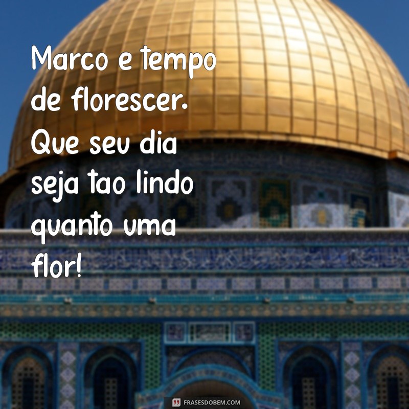 Mensagens Inspiradoras de Bom Dia para Março: Comece o Mês com Positividade! 