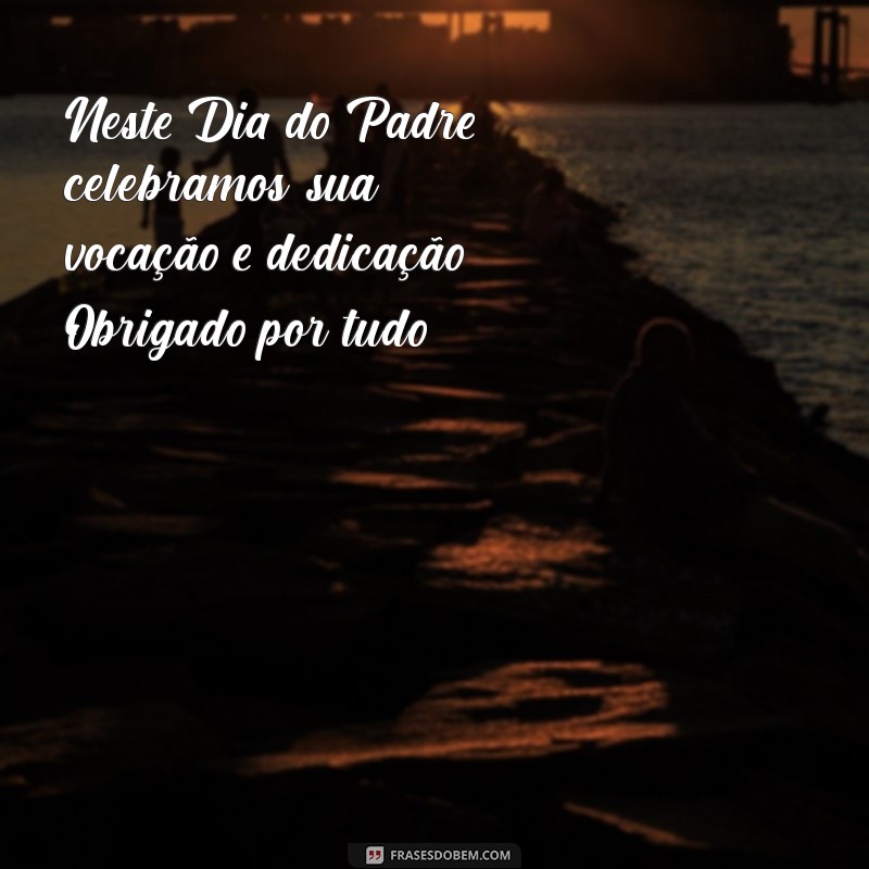 Feliz Dia do Padre: Mensagens e Frases Inspiradoras para Celebrar 