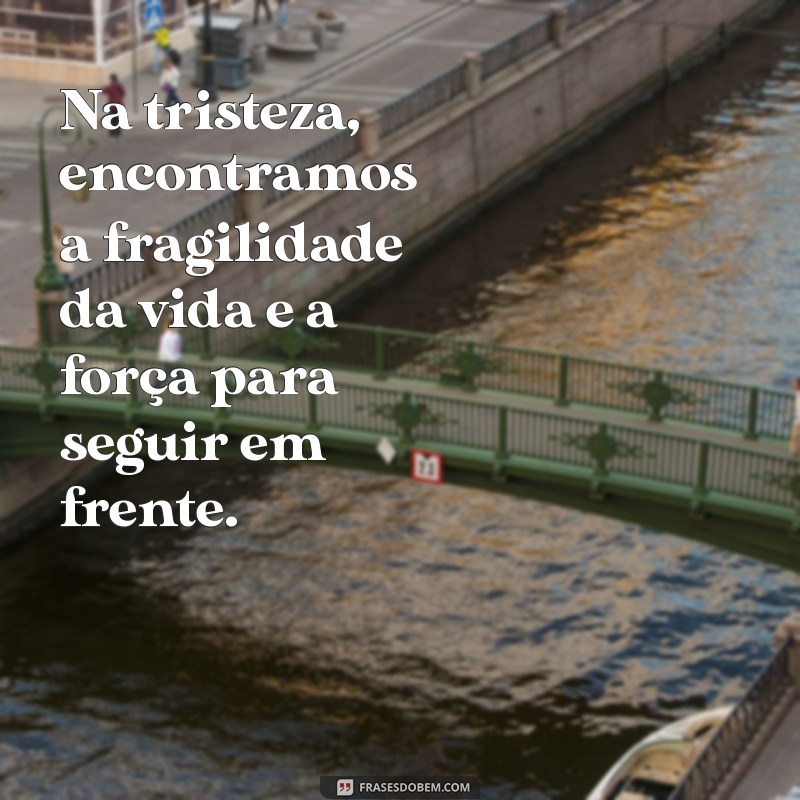 Frases Profundas sobre Tristeza e Solidão: Reflexões para o Coração 