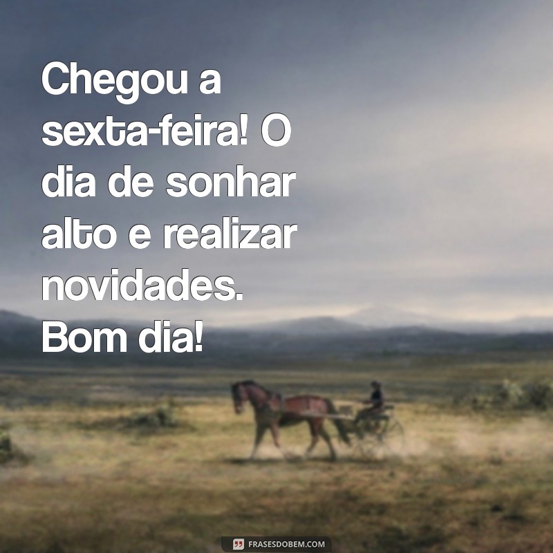 Bom Dia Sexta-Feira: Frases Motivacionais para Começar o Fim de Semana com Energia 