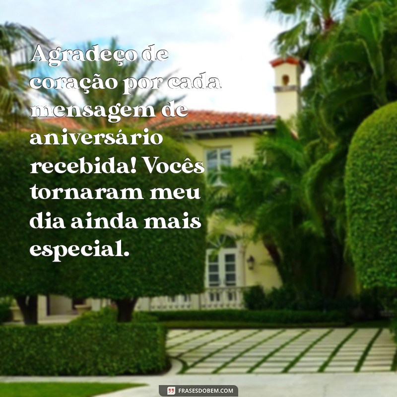 agradecimento por mensagem de aniversário Agradeço de coração por cada mensagem de aniversário recebida! Vocês tornaram meu dia ainda mais especial.