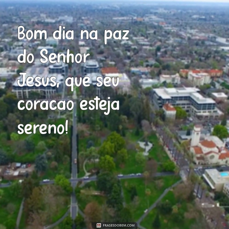 Bom Dia na Paz do Senhor Jesus: Mensagens Inspiradoras para Começar o Dia 