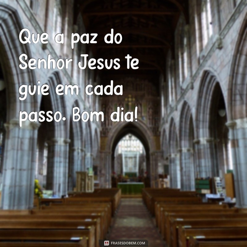 Bom Dia na Paz do Senhor Jesus: Mensagens Inspiradoras para Começar o Dia 