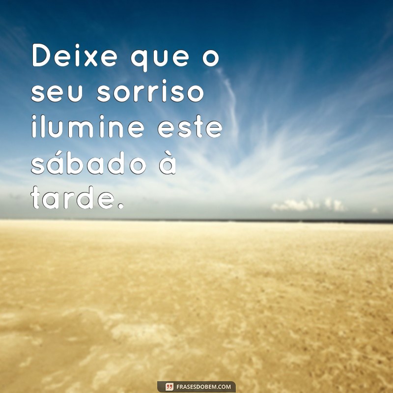 Frases Inspiradoras para Aproveitar seu Sábado à Tarde 