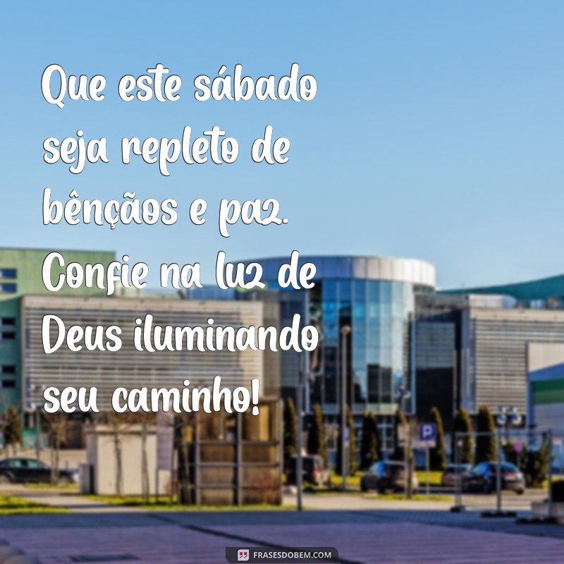 mensagem de sabado abençoado por deus Que este sábado seja repleto de bênçãos e paz. Confie na luz de Deus iluminando seu caminho!