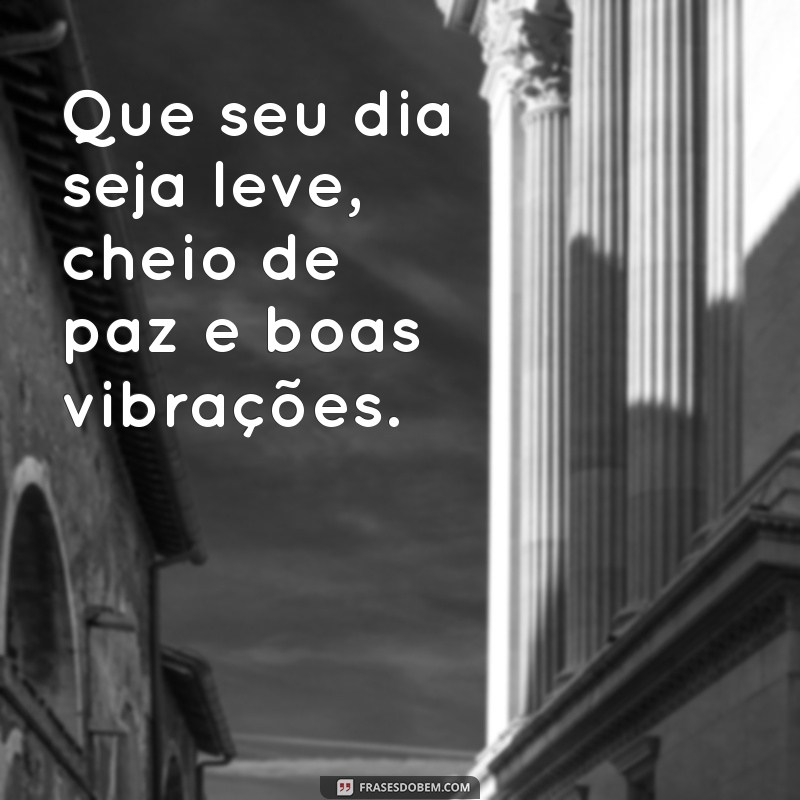 Frases de Bom Dia: Inspirações Lindas para Começar o Dia com Positividade 