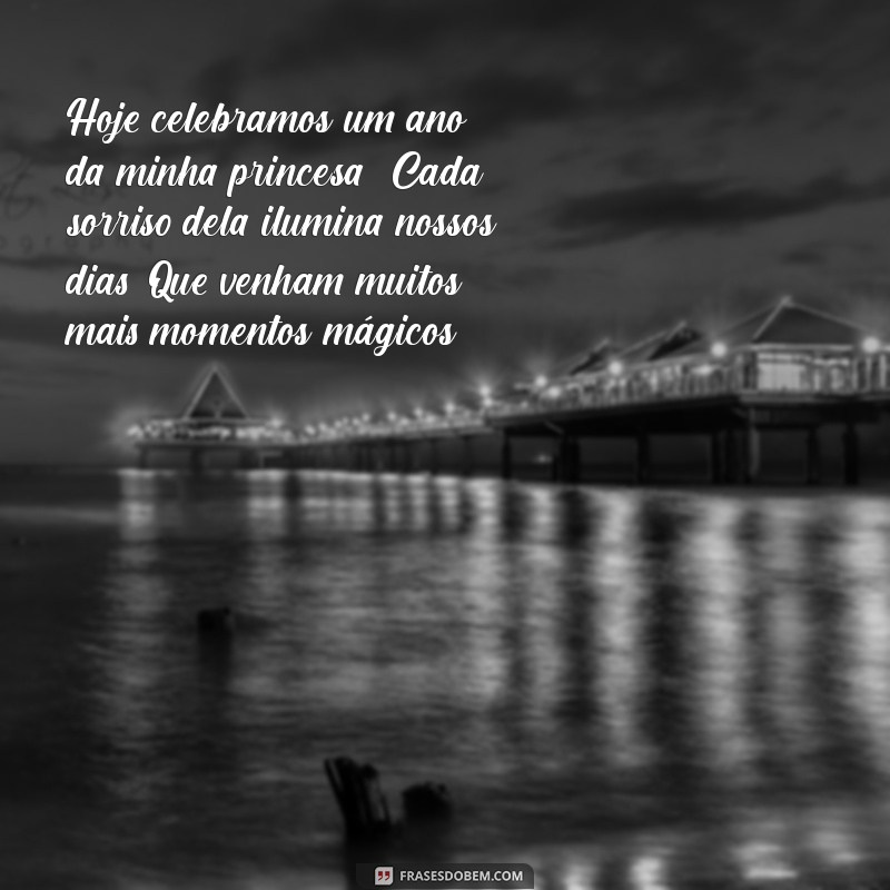 1 aninho da minha princesa texto Hoje celebramos um ano da minha princesa! Cada sorriso dela ilumina nossos dias. Que venham muitos mais momentos mágicos!