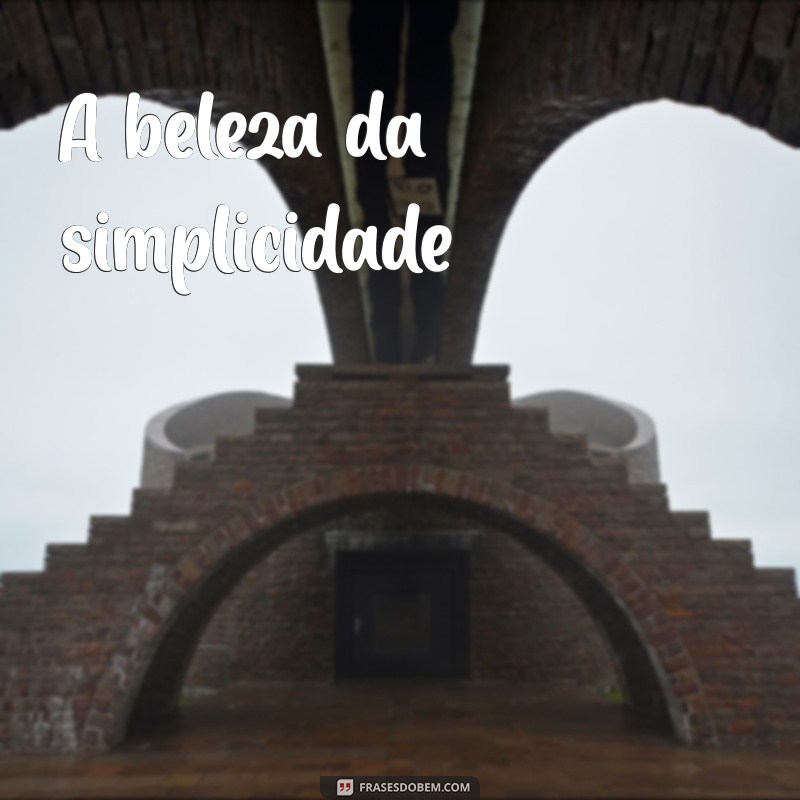 tema de mensagem A beleza da simplicidade