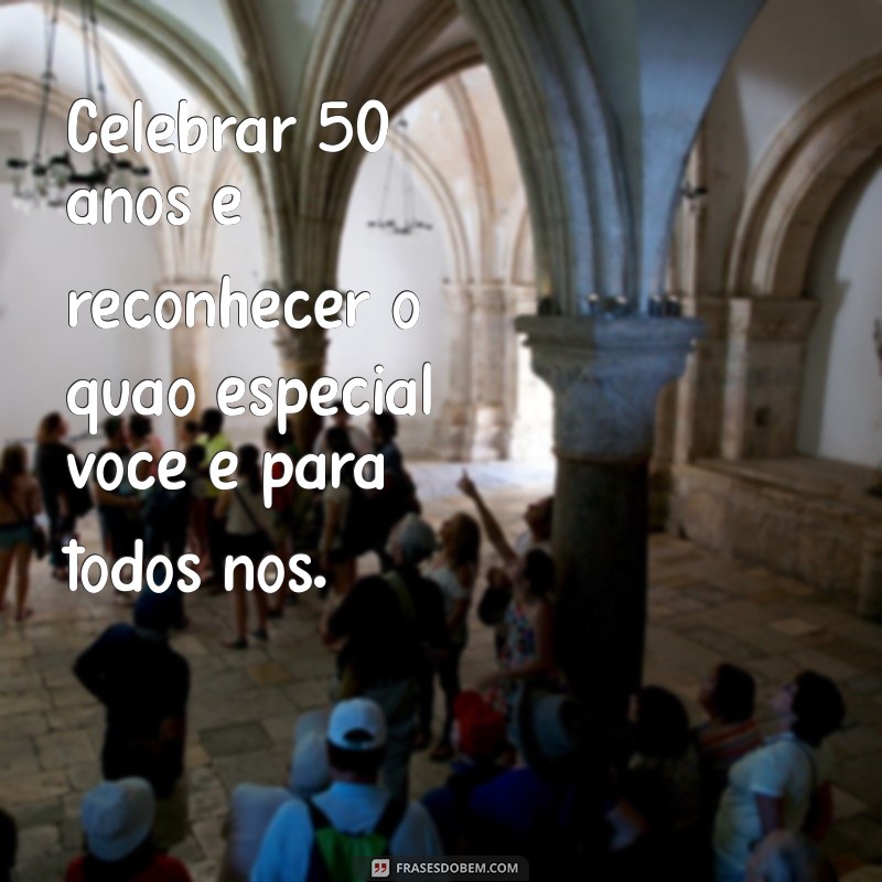 50 Frases Inspiradoras para Celebrar um Aniversário de 50 Anos 