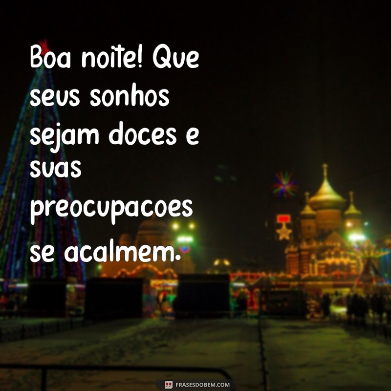 boa noite simples e bonito Boa noite! Que seus sonhos sejam doces e suas preocupações se acalmem.