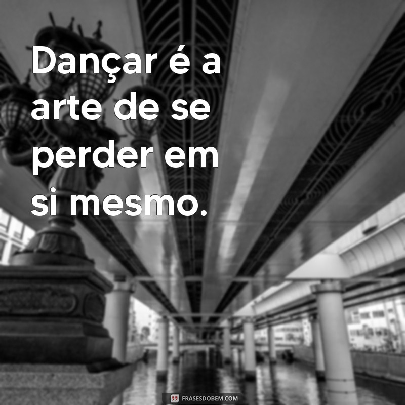 As Melhores Frases Inspiradoras sobre Dança para Compartilhar e Refletir 