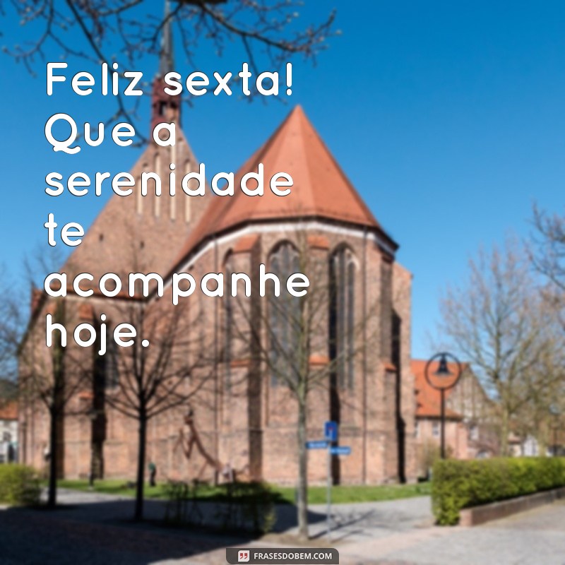 Frases Inspiradoras para um Bom Dia e uma Sexta-feira Abençoada 