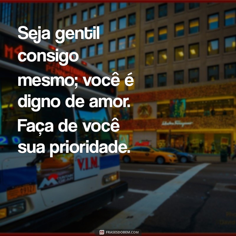 Como Fazer de Você Sua Própria Prioridade: Dicas para o Autocuidado 