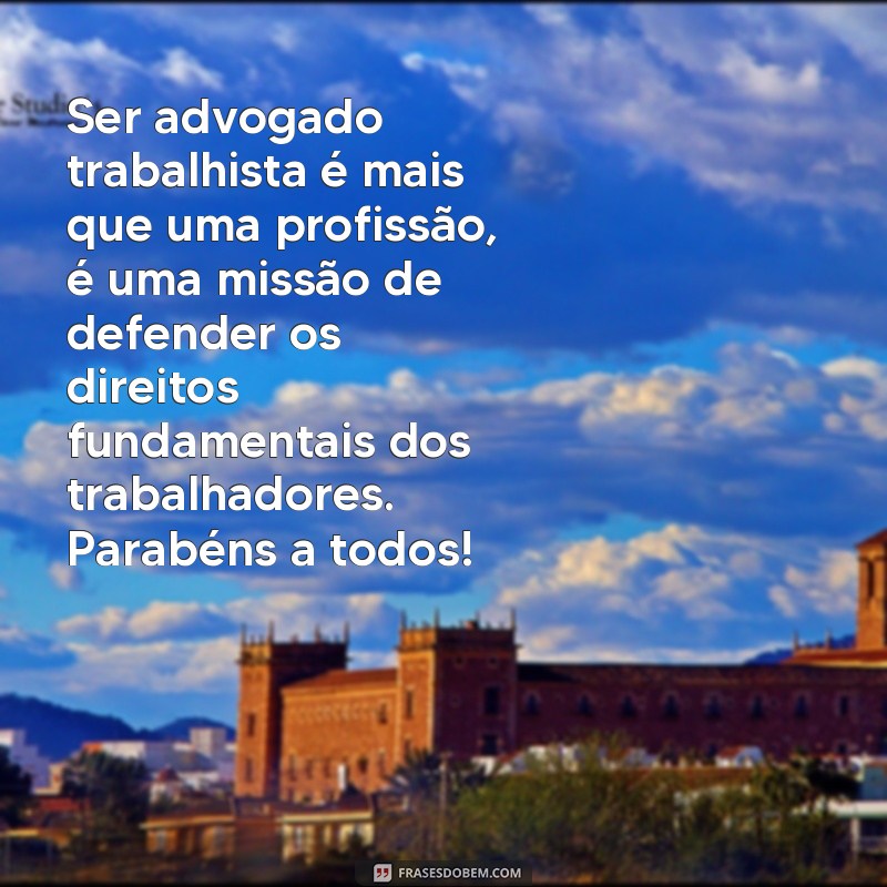 Descubra as melhores frases para celebrar o Dia do Advogado Trabalhista 