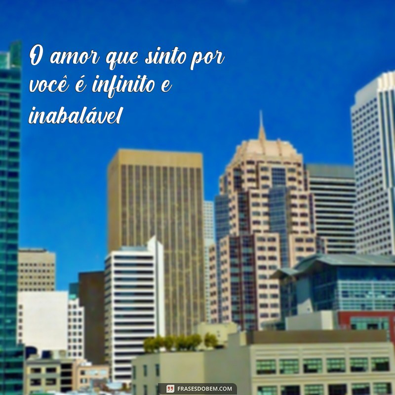 Frases Inspiradoras para Expressar Amo Te Amar 