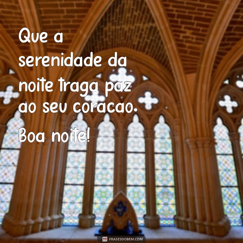 reflexão pensamento boa noite Que a serenidade da noite traga paz ao seu coração. Boa noite!