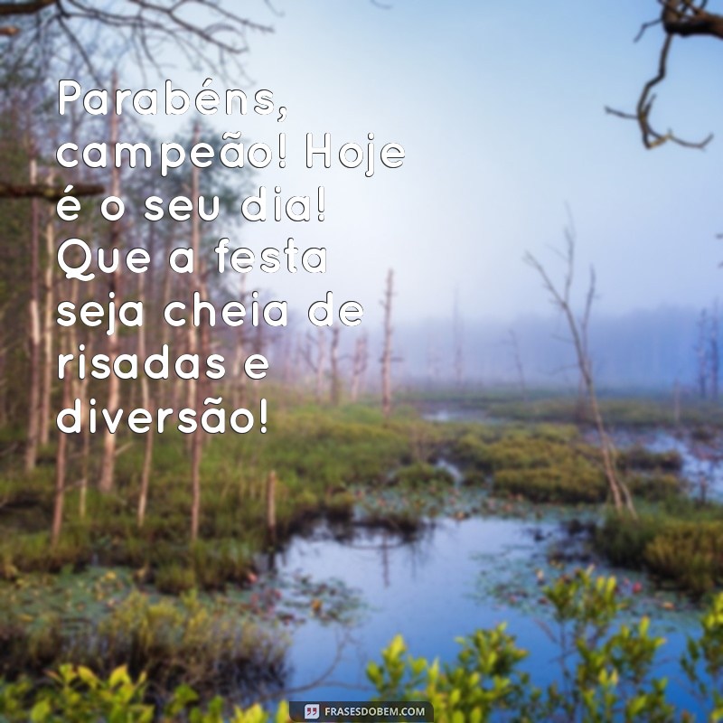 mensagem de aniversario para criançinha de 7 anos Parabéns, campeão! Hoje é o seu dia! Que a festa seja cheia de risadas e diversão!