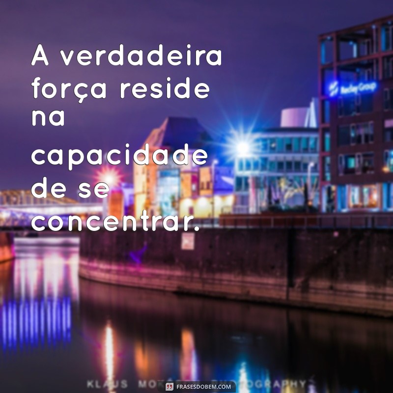 Frases Poderosas para Aumentar sua Concentração e Foco 