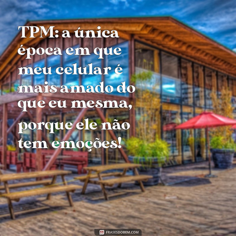 10 Mensagens Engraçadas para Aliviar a TPM com Humor 