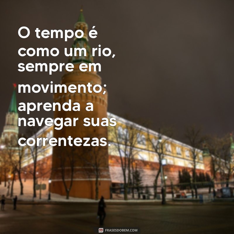 Frases Inspiradoras sobre o Tempo: Reflexões que Transformam 