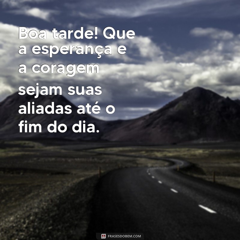 Mensagens de Boa Tarde: Novas Frases para Inspirar e Alegrar Seu Dia 