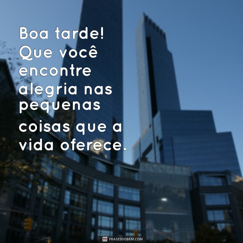 Mensagens de Boa Tarde: Novas Frases para Inspirar e Alegrar Seu Dia 