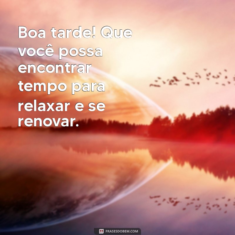 Mensagens de Boa Tarde: Novas Frases para Inspirar e Alegrar Seu Dia 