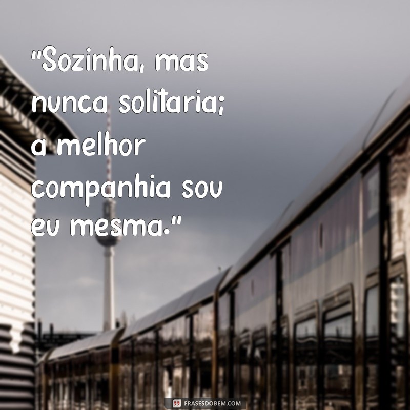 frases para colocar na minha foto sozinha 