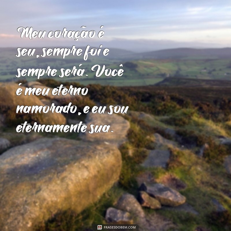 Mensagens Românticas para o Meu Eterno Namorado: Declare Seu Amor 