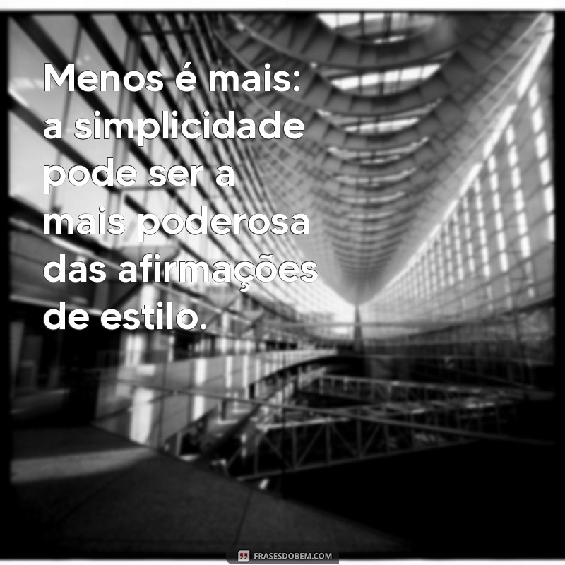 Frases Inspiradoras sobre Moda e Estilo para Transformar seu Visual 