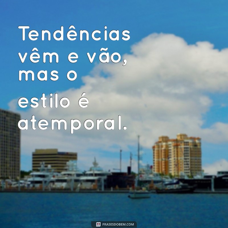 Frases Inspiradoras sobre Moda e Estilo para Transformar seu Visual 