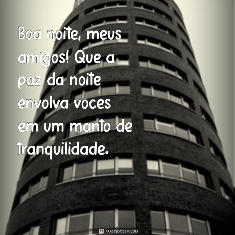 Frases Inspiradoras para Desejar uma Boa Noite aos Amigos 