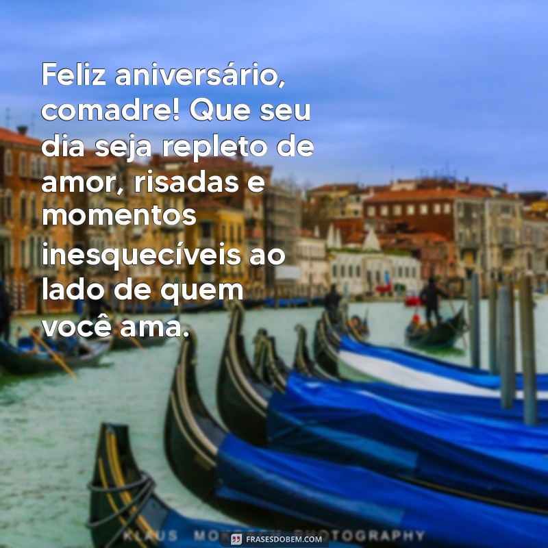 mensagem de aniversário para amiga comadre Feliz aniversário, comadre! Que seu dia seja repleto de amor, risadas e momentos inesquecíveis ao lado de quem você ama.