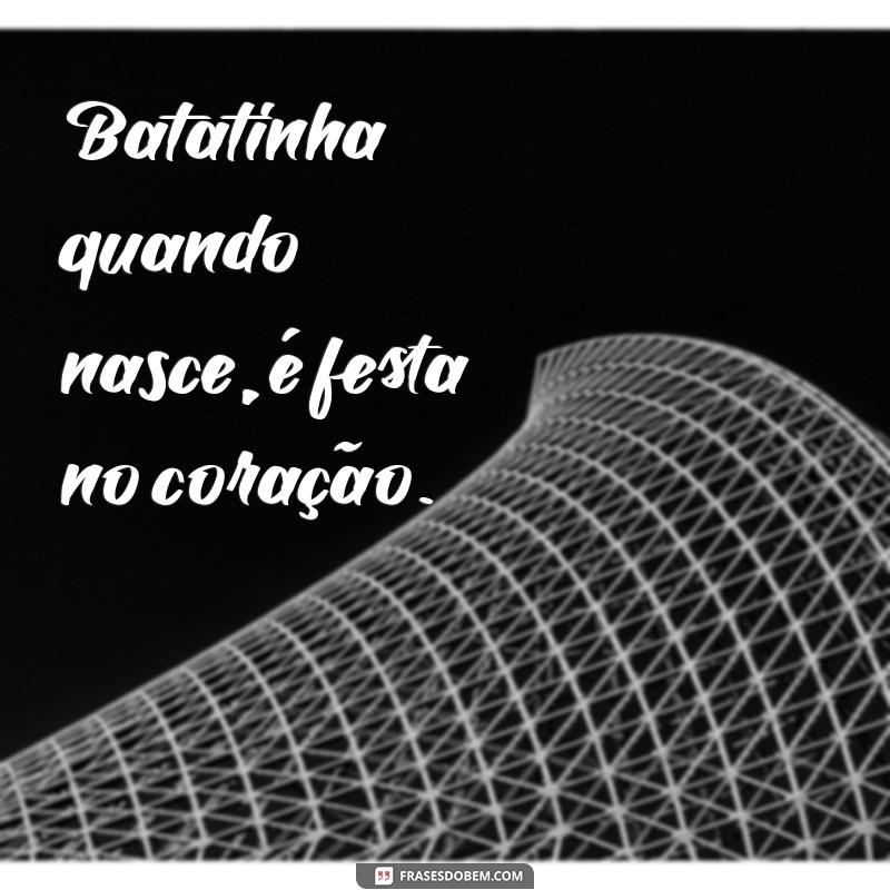 Descubra o Significado e a História da Canção Batatinha Quando Nasce 