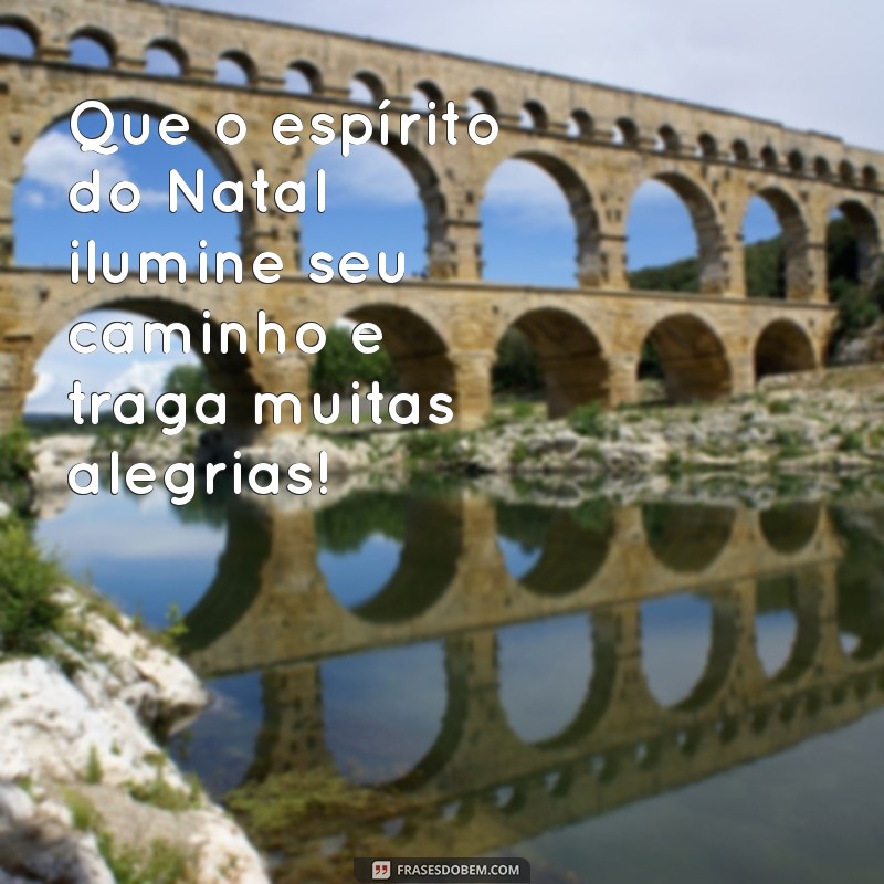 frases natal cliente Que o espírito do Natal ilumine seu caminho e traga muitas alegrias!