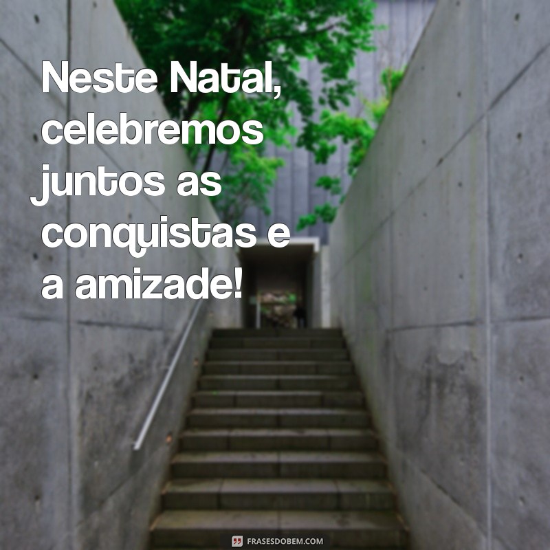 Frases Inspiradoras de Natal para Encantar Seus Clientes 