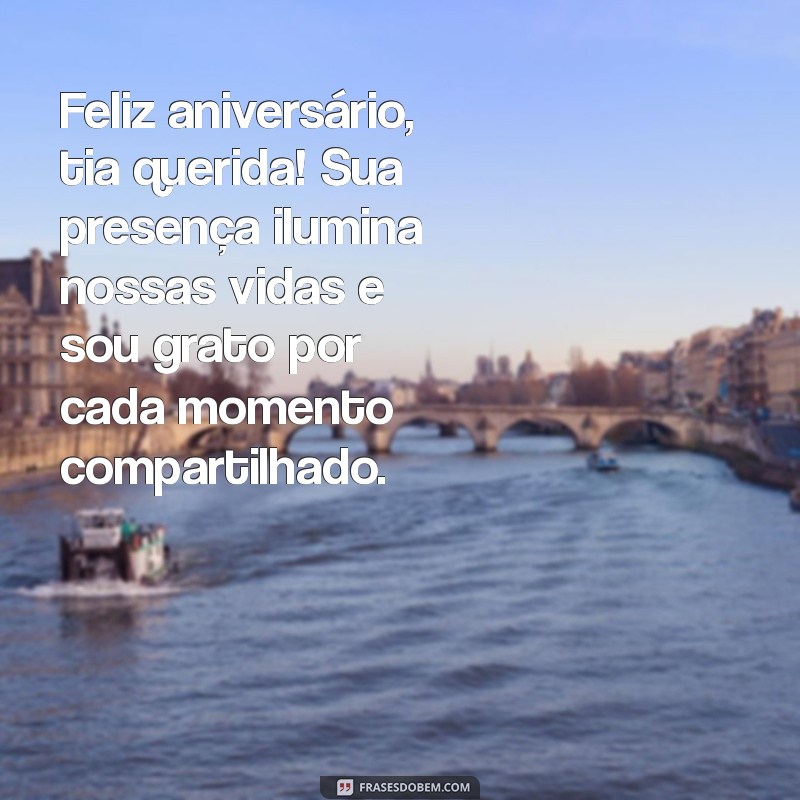 mensagem de aniversário para tia que vc ama muito Feliz aniversário, tia querida! Sua presença ilumina nossas vidas e sou grato por cada momento compartilhado.