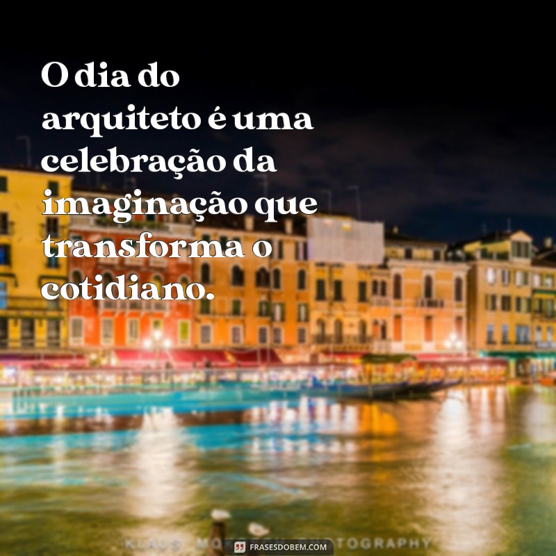 Frases Inspiradoras para Celebrar o Dia do Arquiteto 