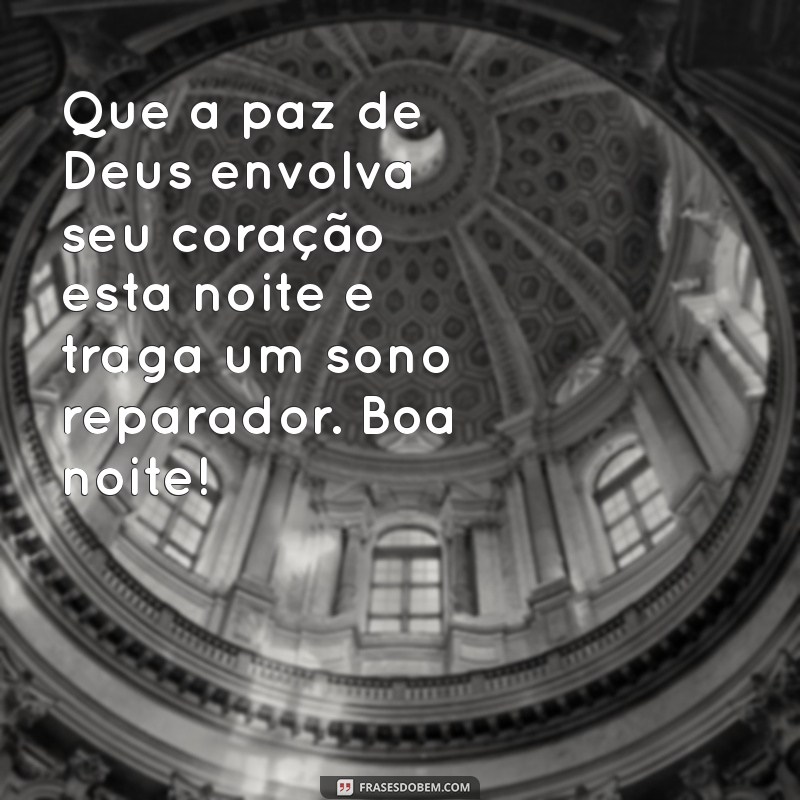 mensagem de boa noite com palavras de deus Que a paz de Deus envolva seu coração esta noite e traga um sono reparador. Boa noite!